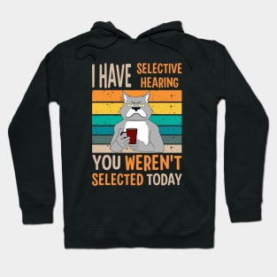 I Have Selective Hearing You Weren't Selected Today For Sarcastic People Hoodie